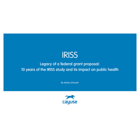 Cayuse 424 for federal grant proposals Legacy of a federal grant proposal, IRISS study and its impact on public health