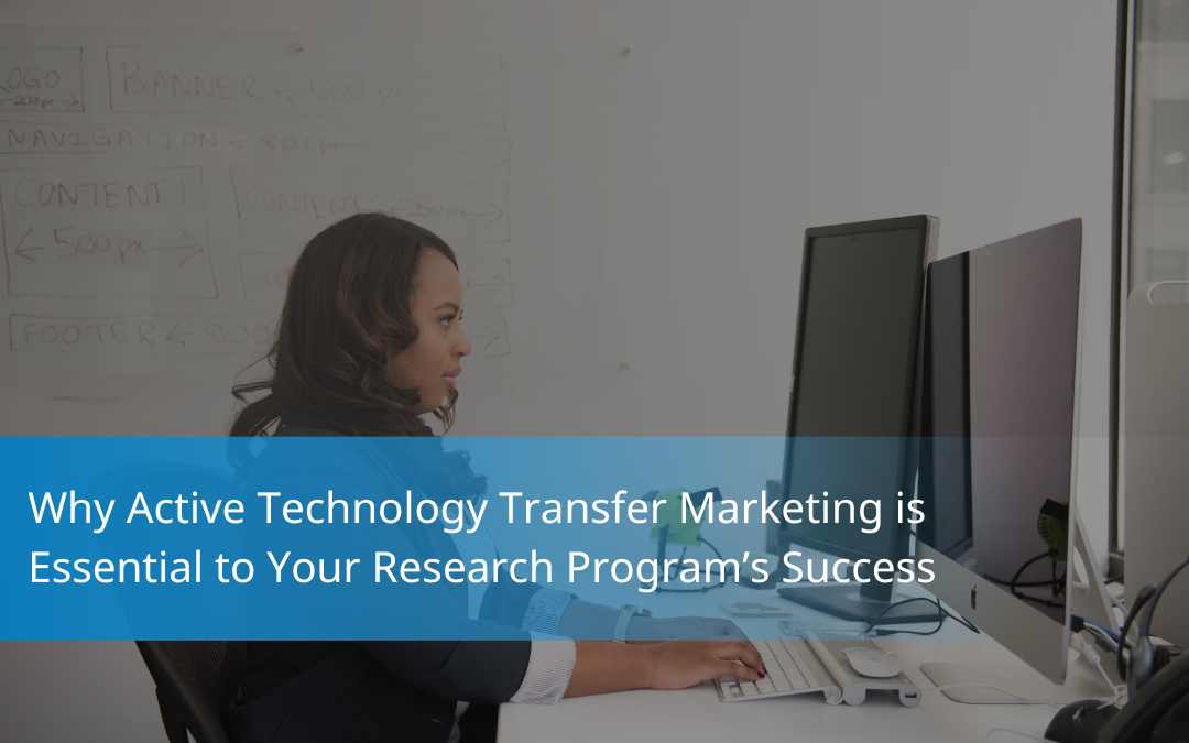 Why Active Technology Transfer Marketing is Essential to Your Research Program’s Success_Blog