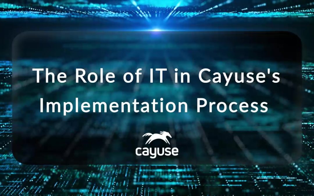 The Role of IT in Cayuse’s Implementation Process